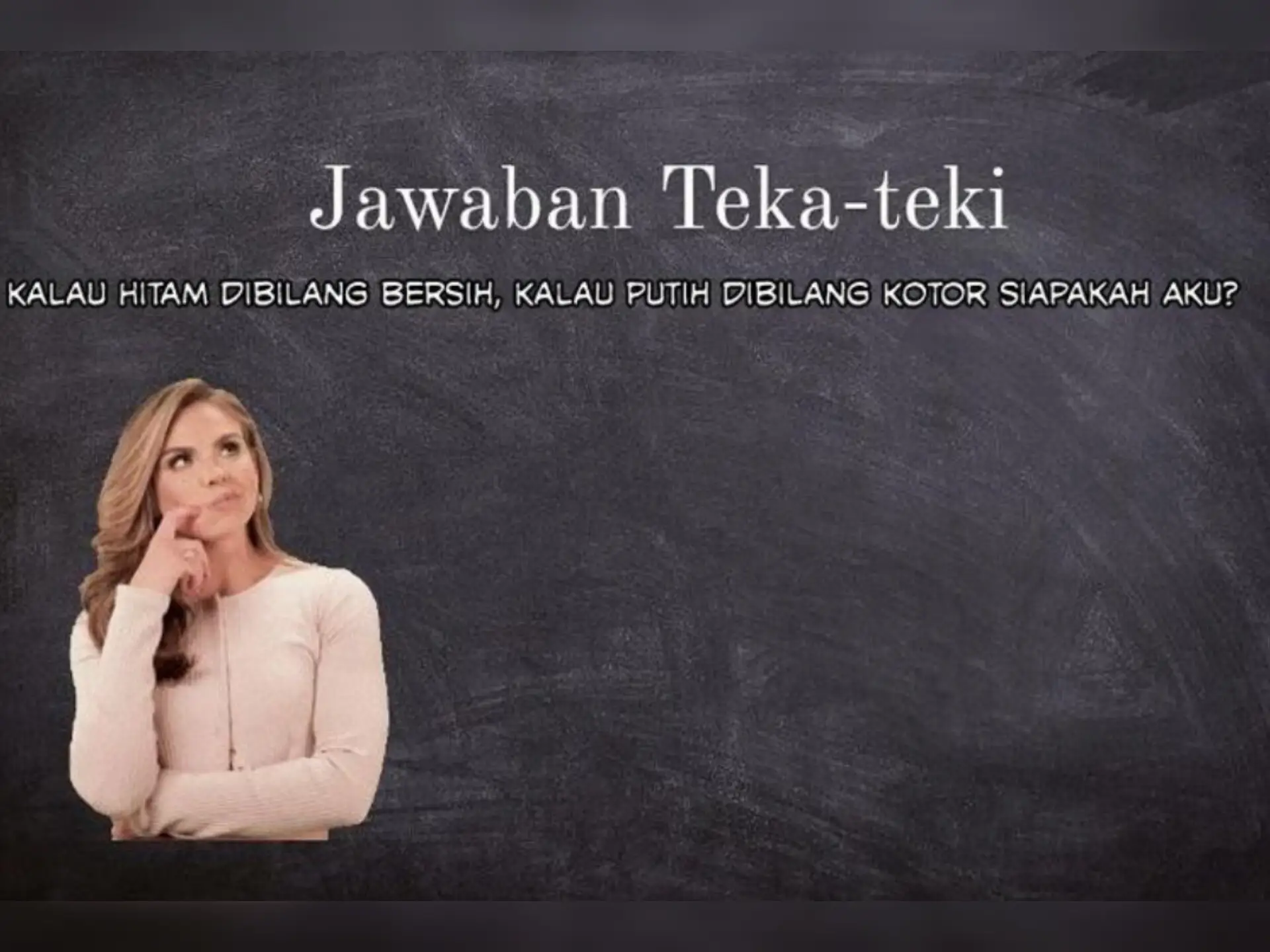 Jawaban: Kalau Hitam Dibilang Bersih, Kalau Putih Dibilang Kotor Siapakah Aku?